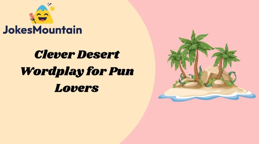 Clever Desert Wordplay for Pun Lovers