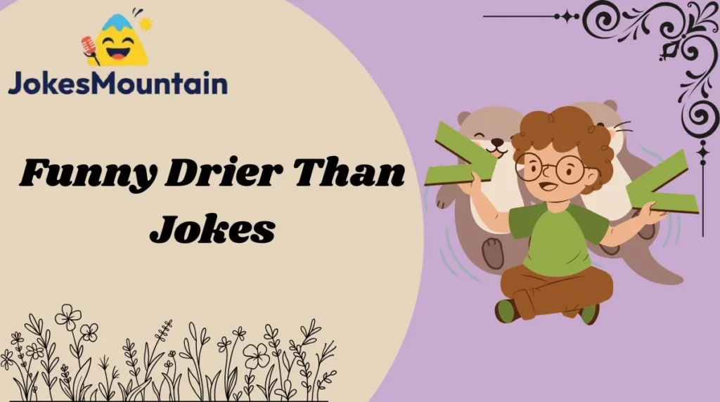 Funny Drier Than Jokes