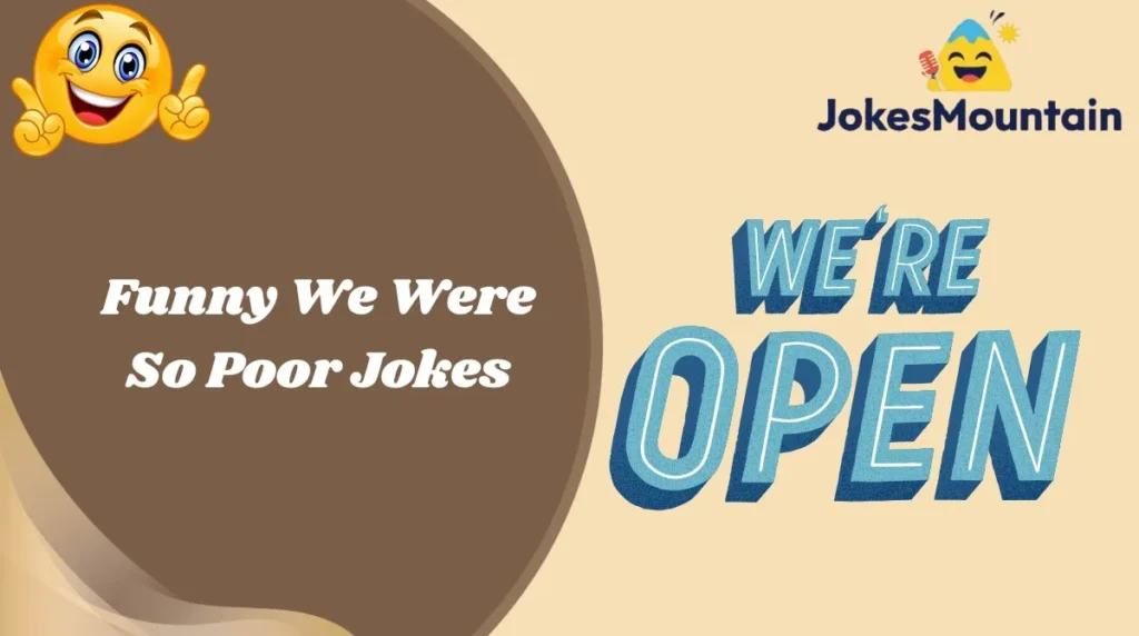 Funny We Were So Poor Jokes