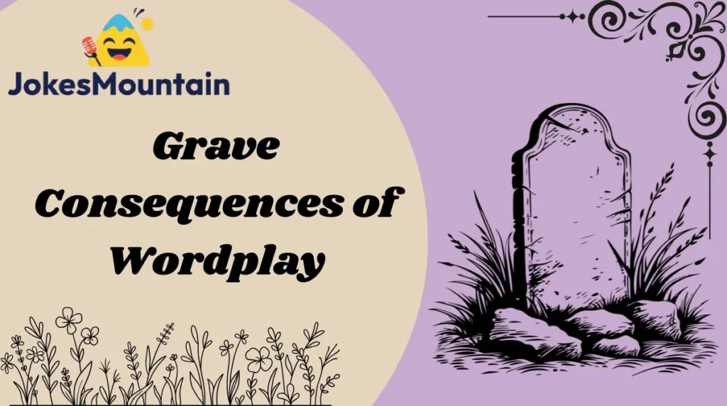 Grave Consequences of Wordplay
