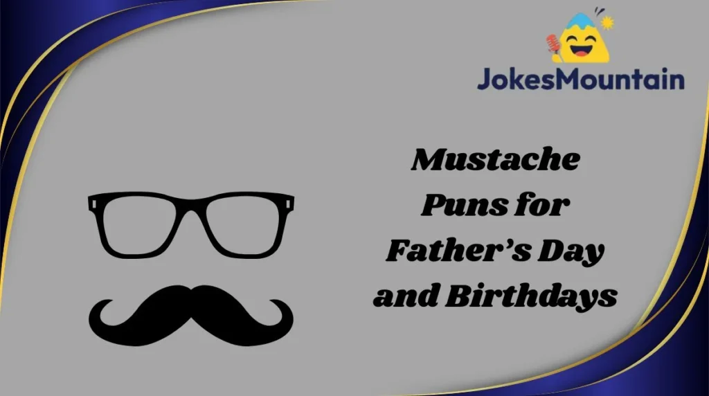 Mustache Puns for Father’s Day and Birthdays