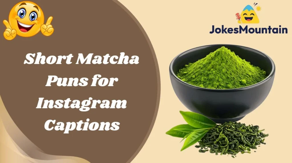 Short Matcha Puns for Instagram Captions