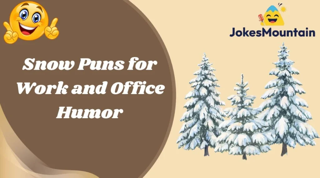 Snow Puns for Work and Office Humor
