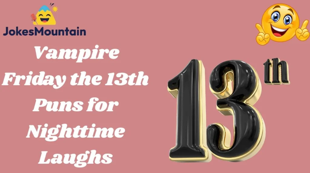Vampire Friday the 13th Puns for Nighttime Laughs