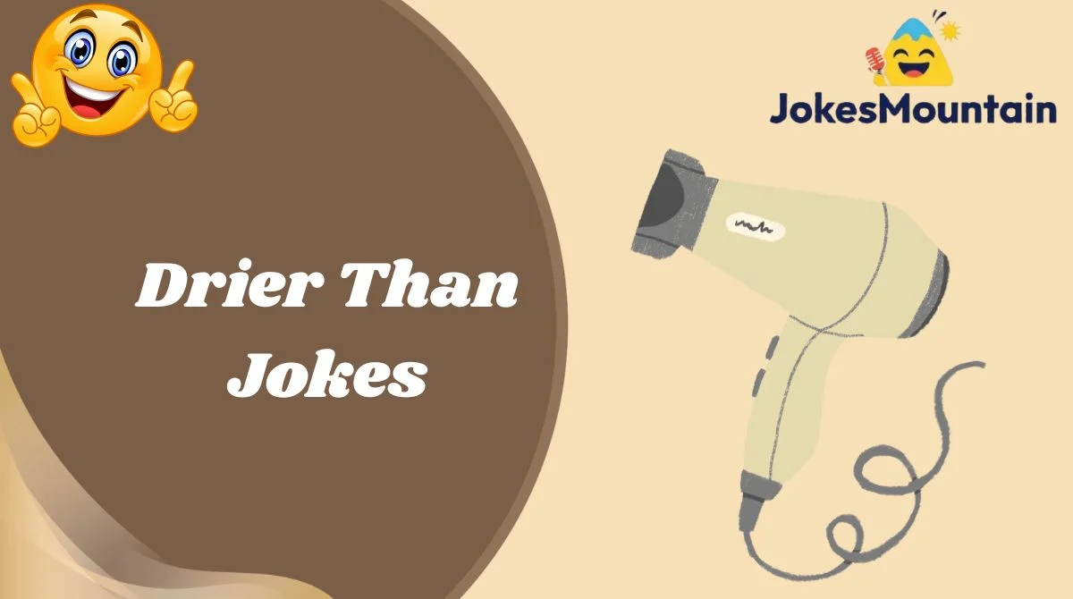 Drier Than Jokes