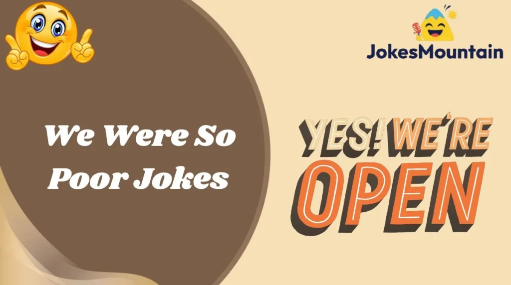 We Were So Poor Jokes